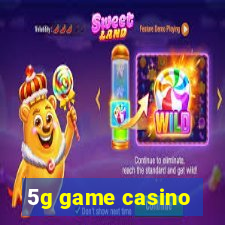 5g game casino